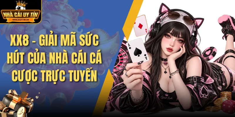 XX8 - Giải Mã Sức Hút Của Nhà Cái Cá Cược Trực Tuyến